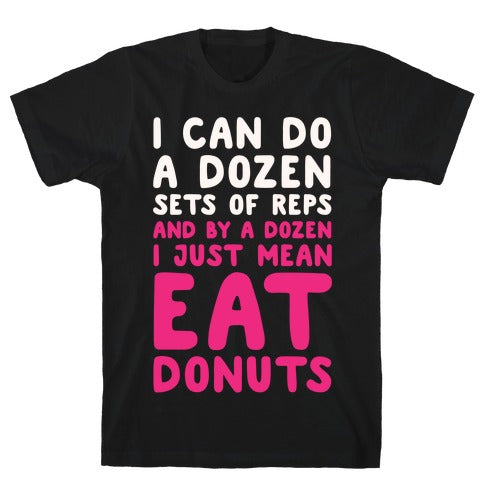 12 SETS OF REPS AND DONUTS WHITE PRINT T-SHIRT