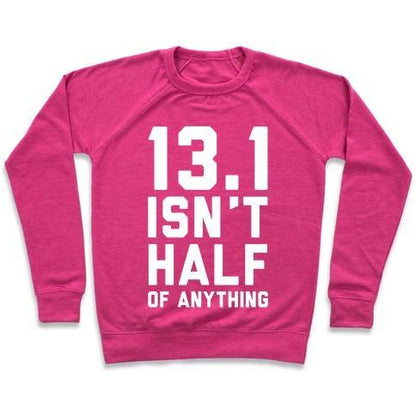 Virgin Teez  Pullover 13.1 ISN'T HALF OF ANYTHING CREWNECK SWEATSHIRT