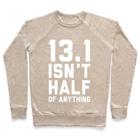 Virgin Teez  Pullover 13.1 ISN'T HALF OF ANYTHING CREWNECK SWEATSHIRT