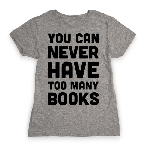 You can Never Have T-SHIRT