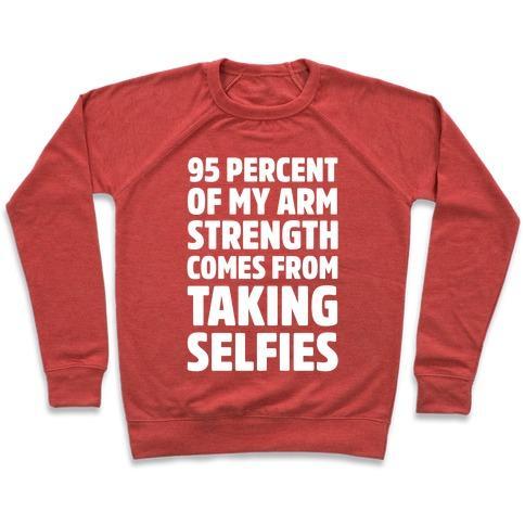 Virgin Teez  Pullover 95 PERCENT OF MY ARM STRENGTH COMES FROM TAKING SELFIES CREWNECK SWEATSHIRT