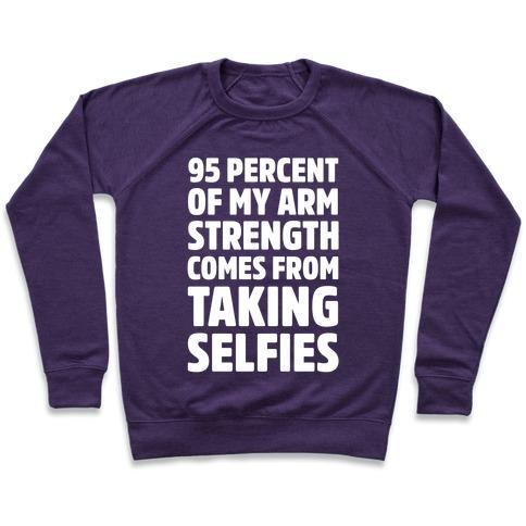 Virgin Teez  Pullover 95 PERCENT OF MY ARM STRENGTH COMES FROM TAKING SELFIES CREWNECK SWEATSHIRT