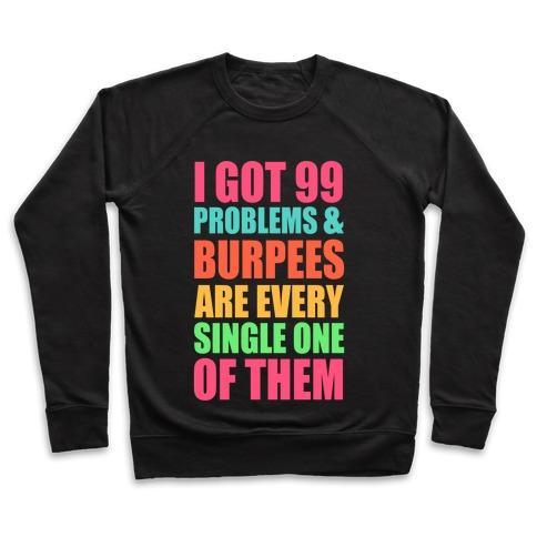 Virgin Teez  Pullover 99 PROBLEMS & BURPEES ARE EVERY SINGLE ONE OF THEM CREWNECK SWEATSHIRT