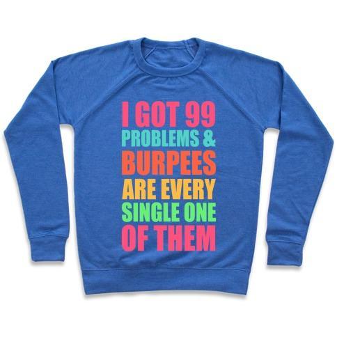 Virgin Teez  Pullover 99 PROBLEMS & BURPEES ARE EVERY SINGLE ONE OF THEM CREWNECK SWEATSHIRT