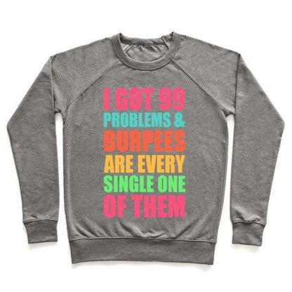 Virgin Teez  Pullover 99 PROBLEMS & BURPEES ARE EVERY SINGLE ONE OF THEM CREWNECK SWEATSHIRT