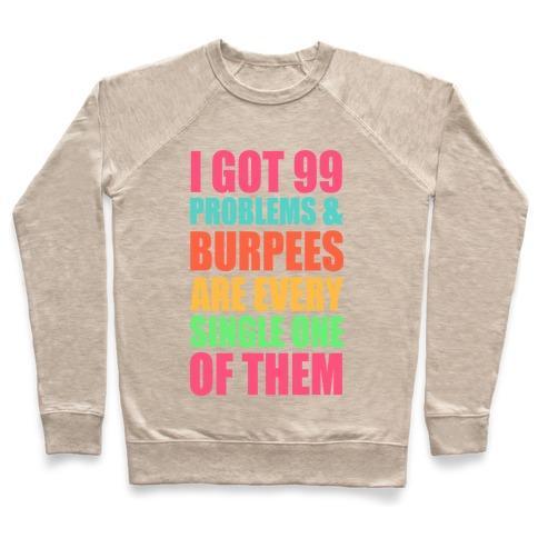 Virgin Teez  Pullover 99 PROBLEMS & BURPEES ARE EVERY SINGLE ONE OF THEM CREWNECK SWEATSHIRT