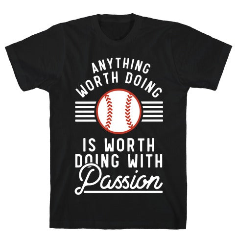 ANYTHING WORTH DOING IS WORTH DOING WITH PASSION BASEBALL T-SHIRT