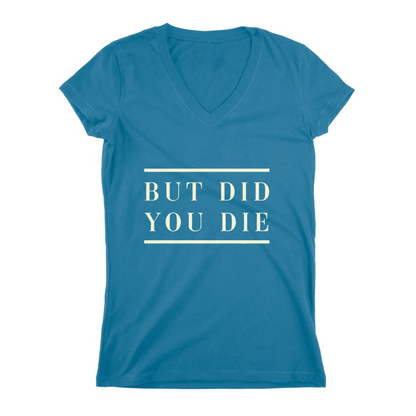 But Did You Die Women T-shirt