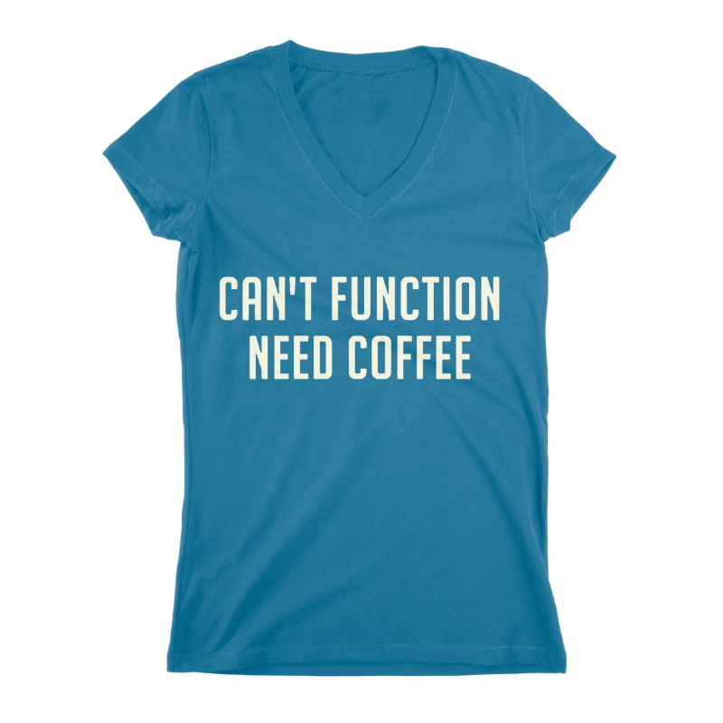 Can`t Function Need Coffee Women T-shirt