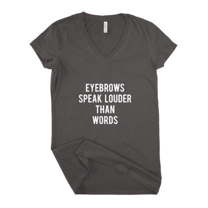 Eyebrows Speaks Louder Women T-shirt