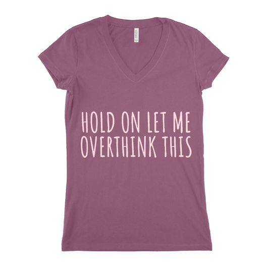 Hold On Let Me Over Think Women T-shirt