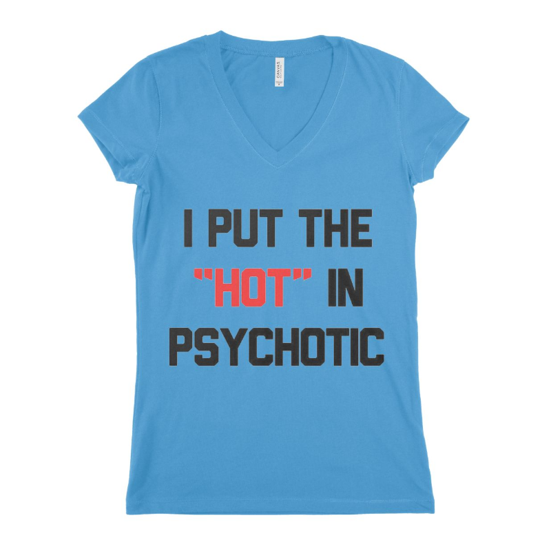 I Put The Hot In Psychotic Women T-shirt