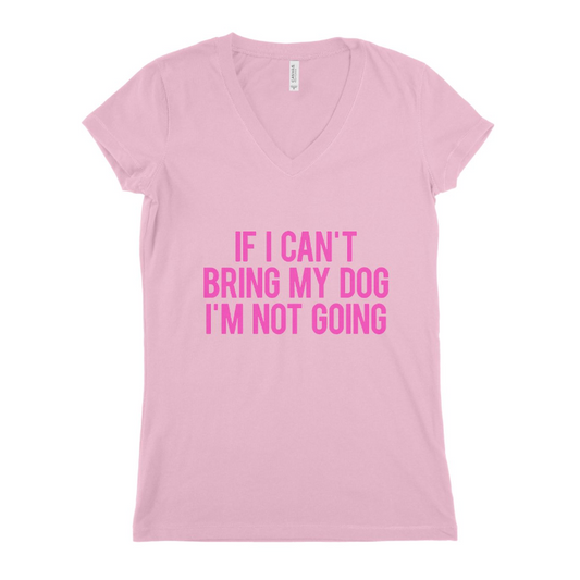 If I cant Bring My Dog Women T-shirt