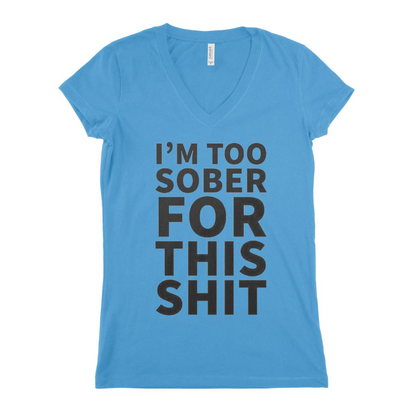 I,M Too Sober For This Shit Women T-shirt