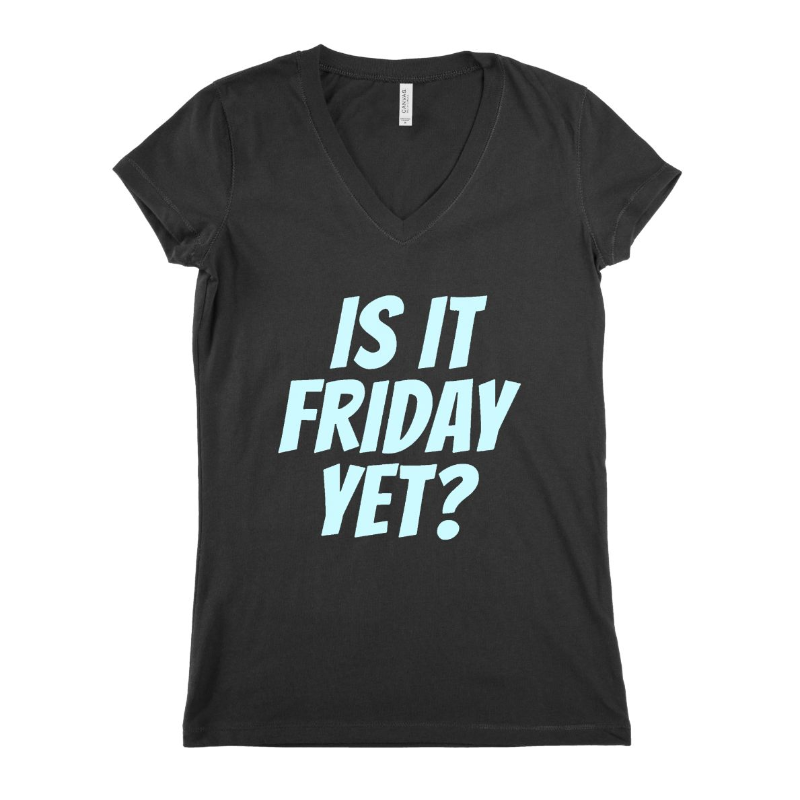 Is It Friday Yet Women T-shirt