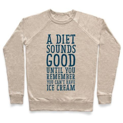 Virgin Teez  Pullover A DIET SOUNDS GOOD UNTIL YOU REMEMBER YOU CAN'T HAVE ICE CREAM CREWNECK SWEATSHIRT