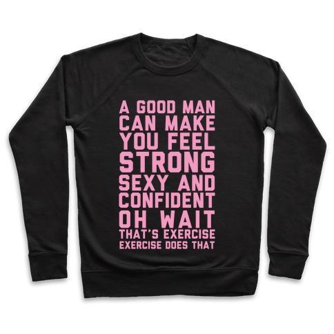 Virgin Teez  Pullover Crewneck Sweatshirt / x-small / Black A GOOD MAN CAN MAKE YOU FEEL STRONG, SEXY, AND CONFIDENT CREWNECK SWEATSHIRT