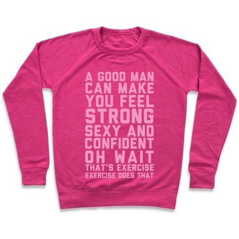 Virgin Teez  Pullover Crewneck Sweatshirt / x-small / Deep Pink A GOOD MAN CAN MAKE YOU FEEL STRONG, SEXY, AND CONFIDENT CREWNECK SWEATSHIRT