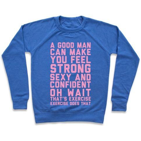 Virgin Teez  Pullover Crewneck Sweatshirt / x-small / Heathered Blue A GOOD MAN CAN MAKE YOU FEEL STRONG, SEXY, AND CONFIDENT CREWNECK SWEATSHIRT