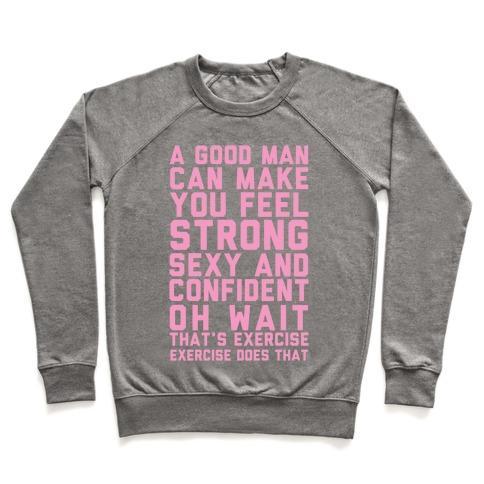 Virgin Teez  Pullover Crewneck Sweatshirt / x-small / Heathered Gray A GOOD MAN CAN MAKE YOU FEEL STRONG, SEXY, AND CONFIDENT CREWNECK SWEATSHIRT