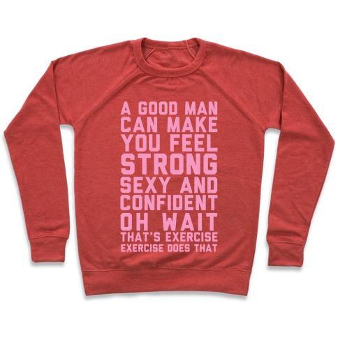 Virgin Teez  Pullover Crewneck Sweatshirt / x-small / Heathered Red A GOOD MAN CAN MAKE YOU FEEL STRONG, SEXY, AND CONFIDENT CREWNECK SWEATSHIRT