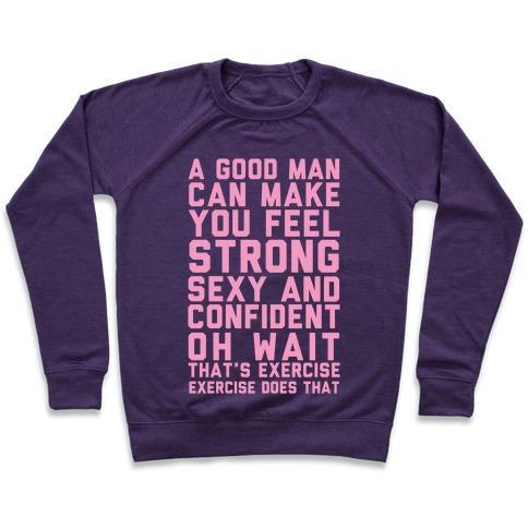 Virgin Teez  Pullover Crewneck Sweatshirt / x-small / Purple A GOOD MAN CAN MAKE YOU FEEL STRONG, SEXY, AND CONFIDENT CREWNECK SWEATSHIRT