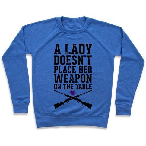 Virgin Teez  Pullover Crewneck Sweatshirt / x-small / Heathered Blue A LADY DOESN'T PLACE HER WEAPON ON THE TABLE CREWNECK SWEATSHIRT