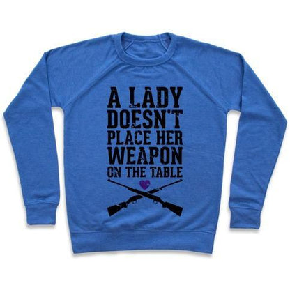 Virgin Teez  Pullover Crewneck Sweatshirt / x-small / Heathered Blue A LADY DOESN'T PLACE HER WEAPON ON THE TABLE CREWNECK SWEATSHIRT