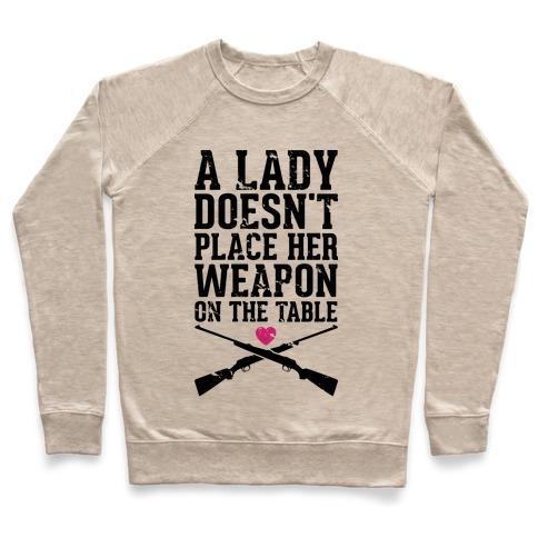 Virgin Teez  Pullover Crewneck Sweatshirt / x-small / Heathered Oatmeal A LADY DOESN'T PLACE HER WEAPON ON THE TABLE CREWNECK SWEATSHIRT