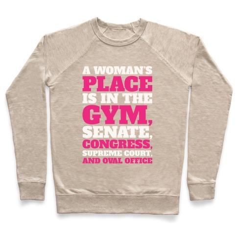 Virgin Teez  Pullover Crewneck Sweatshirt / x-small / Heathered Oatmeal A WOMAN'S PLACE IS IN THE GYM SENATE CONGRESS SUPREME COURT AND OVAL OFFICE WHITE PRINT CREWNECK SWEATSHIRT