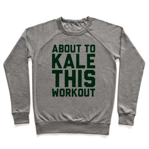 Virgin Teez  Pullover ABOUT TO KALE THIS WORKOUT CREWNECK SWEATSHIRT