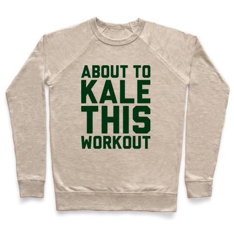 Virgin Teez  Pullover ABOUT TO KALE THIS WORKOUT CREWNECK SWEATSHIRT