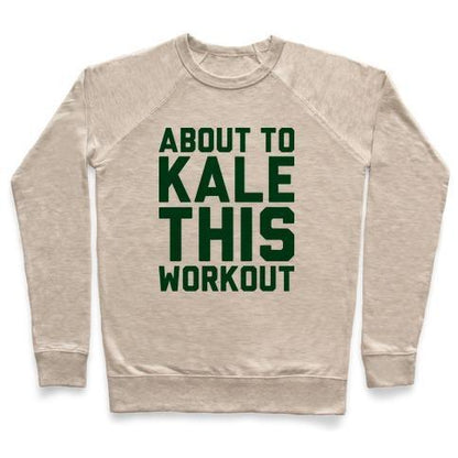 Virgin Teez  Pullover ABOUT TO KALE THIS WORKOUT CREWNECK SWEATSHIRT