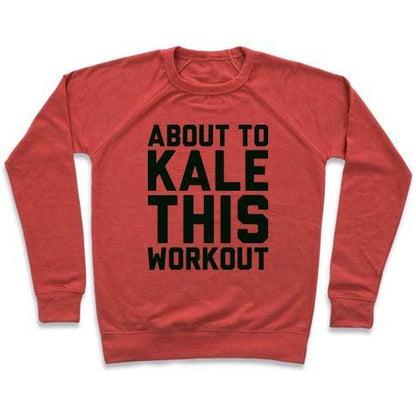 Virgin Teez  Pullover ABOUT TO KALE THIS WORKOUT CREWNECK SWEATSHIRT