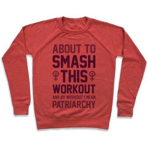 Virgin Teez  Pullover ABOUT TO SMASH THIS WORKOUT AND BY WORKOUT I MEAN PATRIARCHY CREWNECK SWEATSHIRT