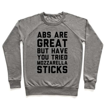 Virgin Teez  Pullover ABS ARE GREAT BUT HAVE YOU TRIED MOZZARELLA STICKA CREWNECK SWEATSHIRT