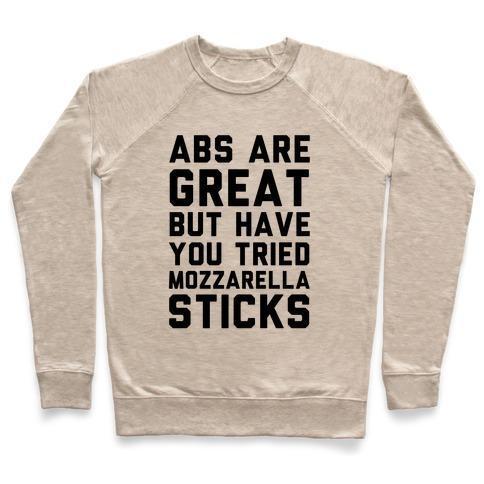 Virgin Teez  Pullover ABS ARE GREAT BUT HAVE YOU TRIED MOZZARELLA STICKA CREWNECK SWEATSHIRT