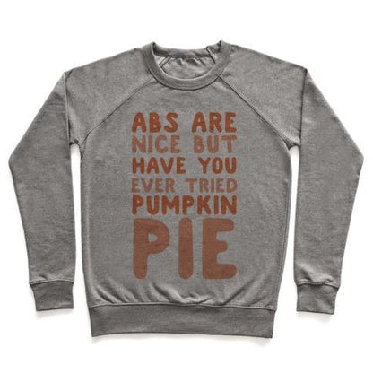 Virgin Teez  Pullover ABS ARE NICE BUT HAVE YOU EVER TRIED PUMPKIN PIE CREWNECK SWEATSHIRT