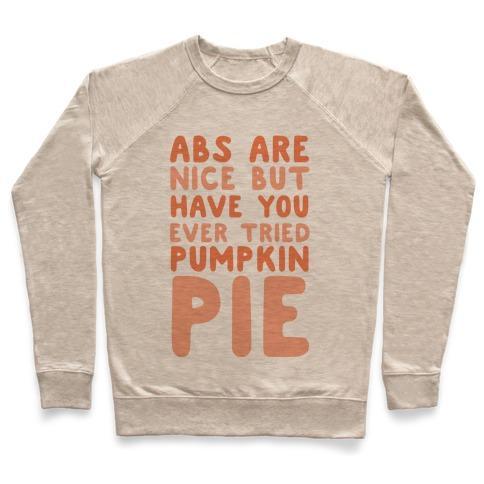 Virgin Teez  Pullover ABS ARE NICE BUT HAVE YOU EVER TRIED PUMPKIN PIE CREWNECK SWEATSHIRT