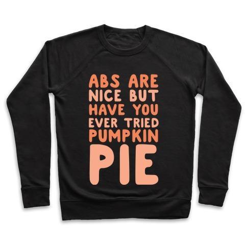 Virgin Teez  Pullover ABS ARE NICE BUT HAVE YOU EVER TRIED PUMPKIN PIE CREWNECK SWEATSHIRT