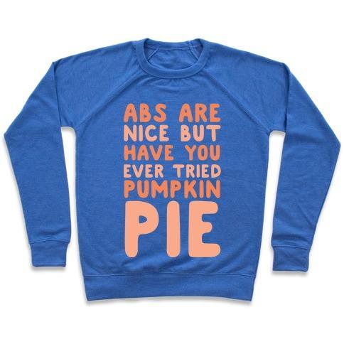 Virgin Teez  Pullover ABS ARE NICE BUT HAVE YOU EVER TRIED PUMPKIN PIE CREWNECK SWEATSHIRT