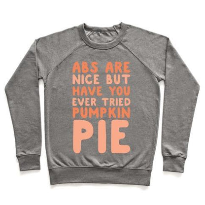 Virgin Teez  Pullover ABS ARE NICE BUT HAVE YOU EVER TRIED PUMPKIN PIE CREWNECK SWEATSHIRT