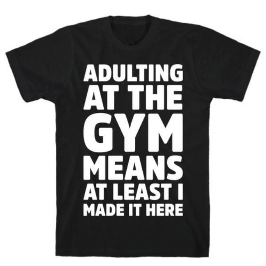 GYM FIT T-SHIRT ADULTING AT THE GYM WHITE PRINT T-SHIRT