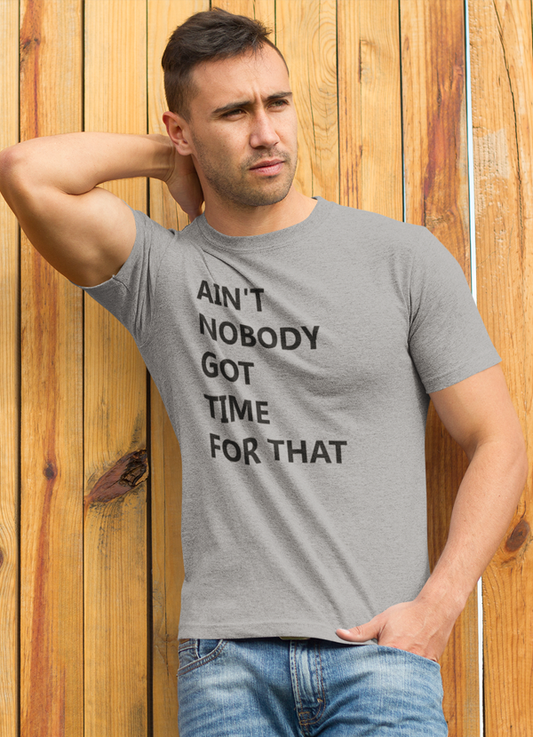 Virgin Teez T-SHIRT Ain,t Nobody Got Time For That  T-shirt