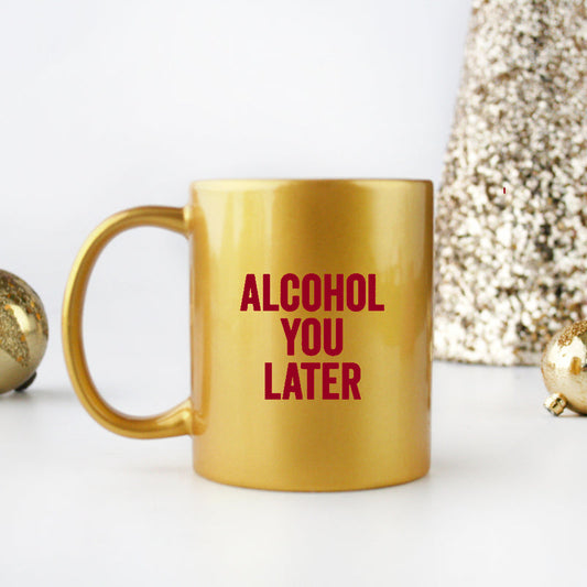 Alcohol You Later Gold & Silver Mug