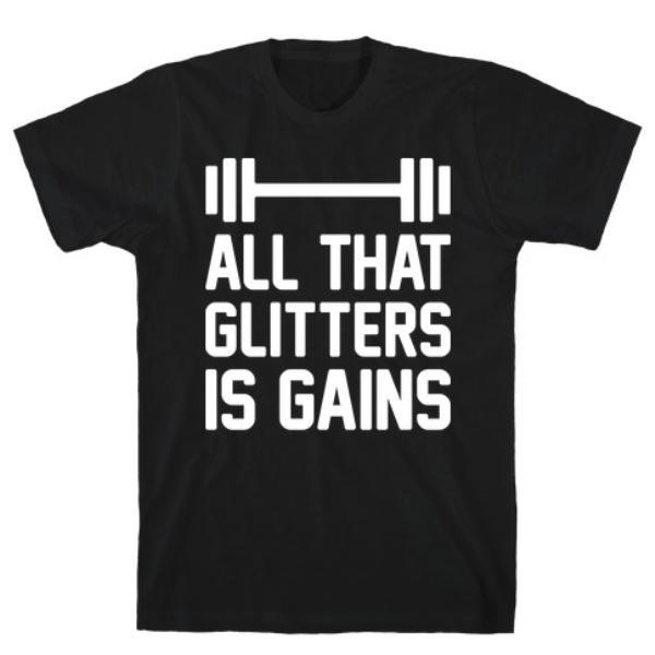 GYM FIT T-SHIRT ALL THAT GLITTERS IS GAINS T-SHIRT