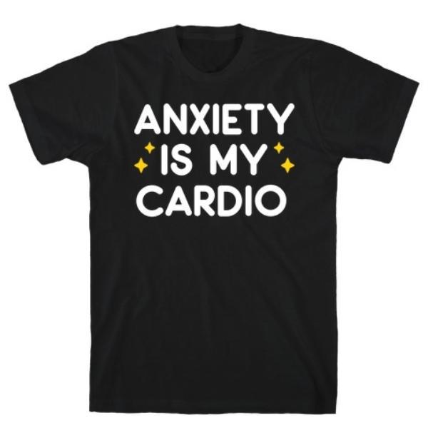 GYM FIT T-SHIRT ANXIETY IS MY CARDIO T-SHIRT