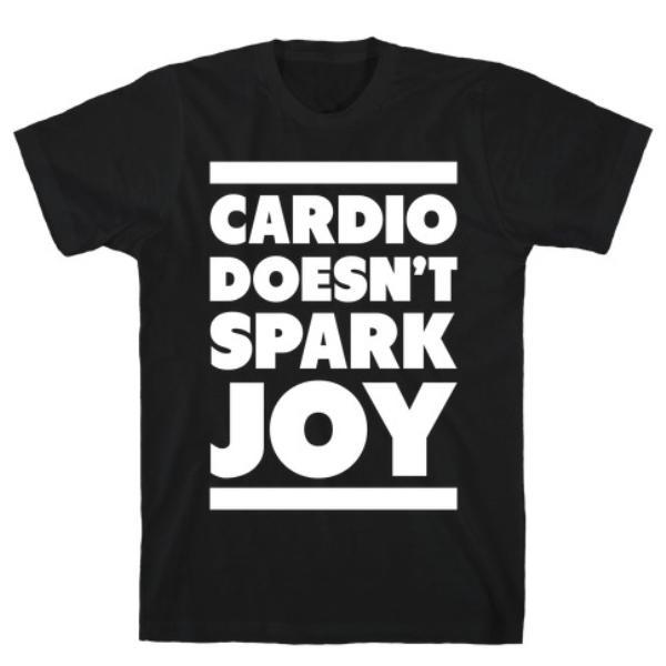 GYM FIT T-SHIRT CARDIO DOESN'T SPARK JOY T-SHIRT