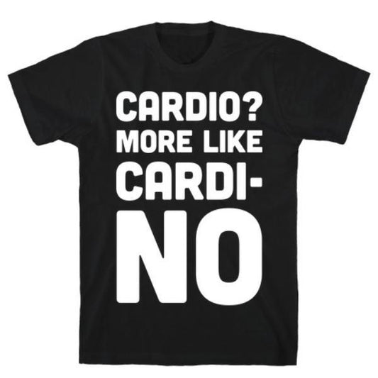 GYM FIT T-SHIRT CARDIO MORE LIKE CARDI-NO T-SHIRT