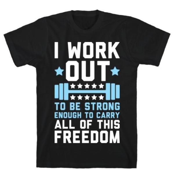 GYM FIT T-SHIRT CARRY ALL OF THIS FREEDOM T-SHIRT